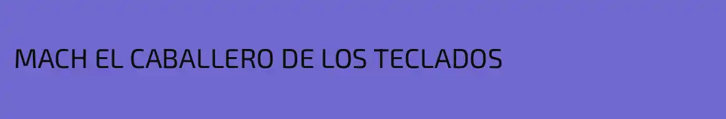 MACH EL CABALLERO DE LOS TECLADOS